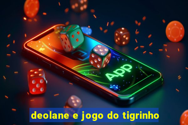 deolane e jogo do tigrinho