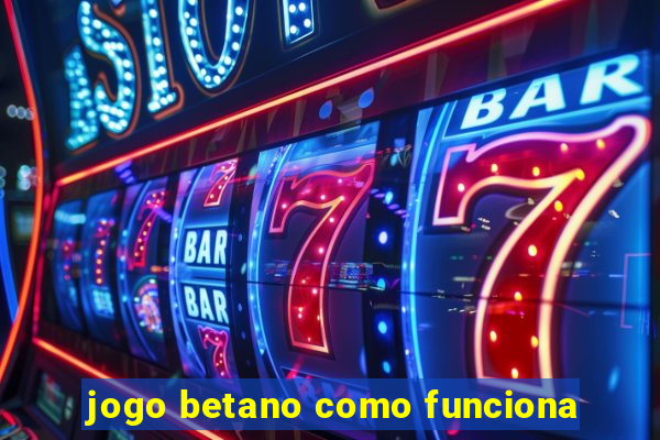 jogo betano como funciona