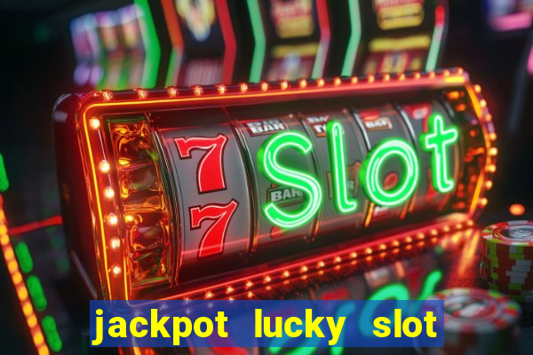 jackpot lucky slot real cash