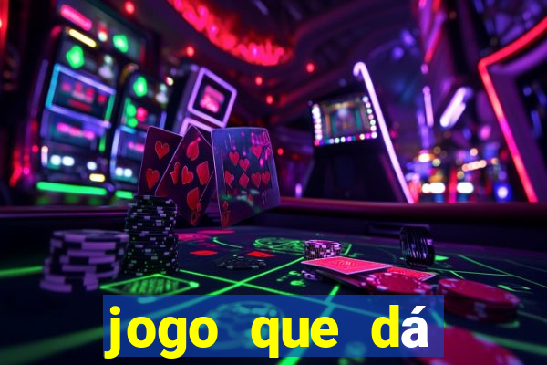 jogo que dá dinheiro real