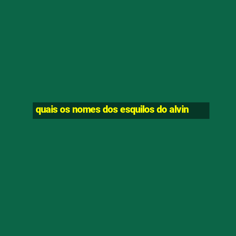 quais os nomes dos esquilos do alvin