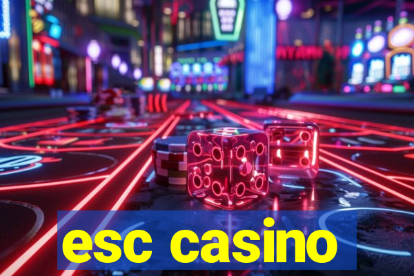 esc casino