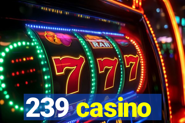 239 casino