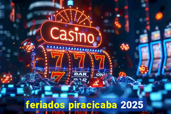 feriados piracicaba 2025