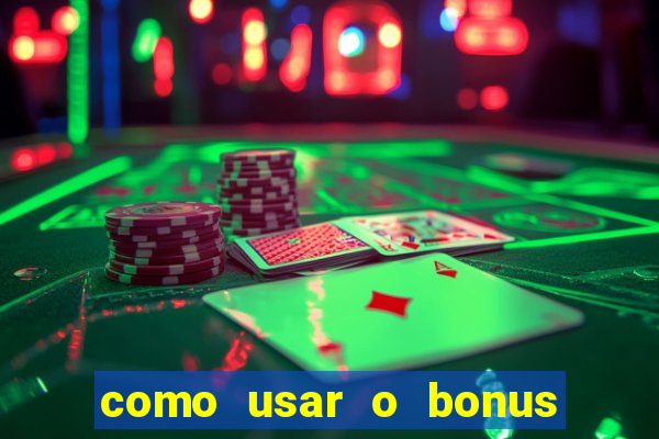 como usar o bonus vai de bet