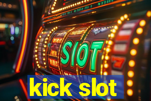 kick slot