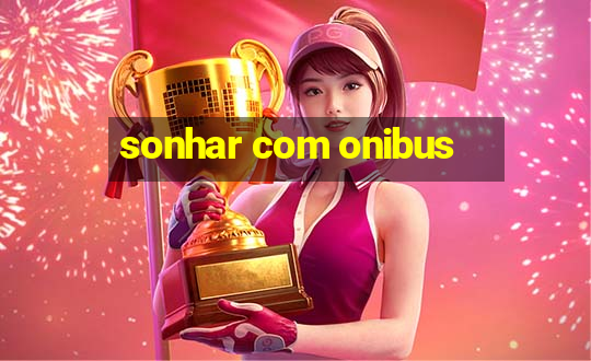 sonhar com onibus