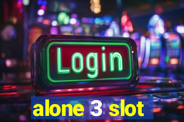 alone 3 slot