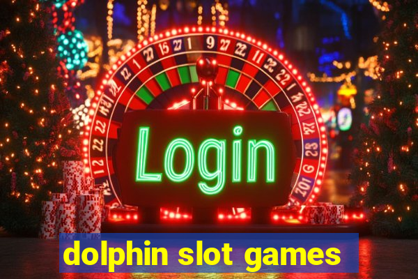 dolphin slot games