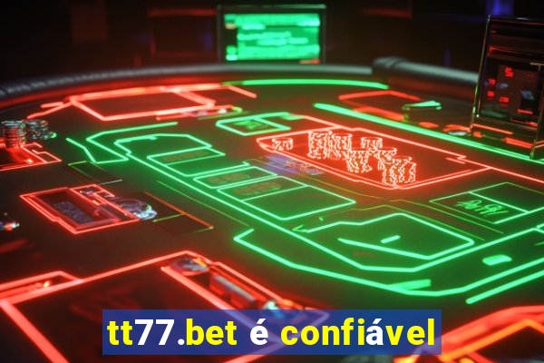 tt77.bet é confiável