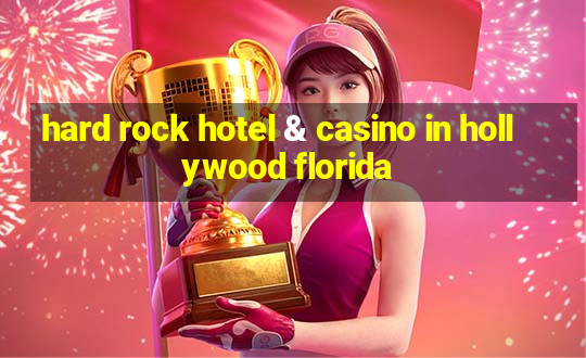 hard rock hotel & casino in hollywood florida