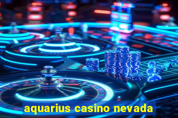 aquarius casino nevada