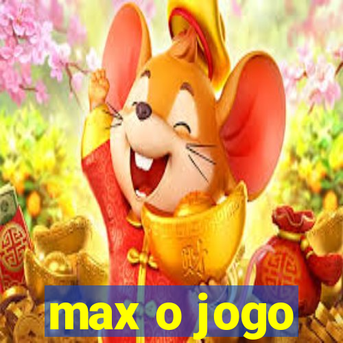 max o jogo