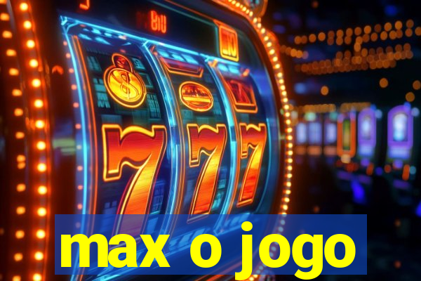 max o jogo