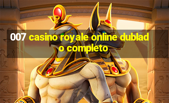 007 casino royale online dublado completo