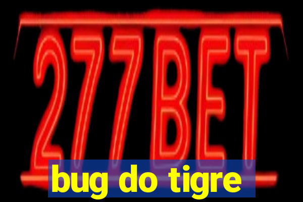 bug do tigre