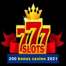 200 bonus casino 2021