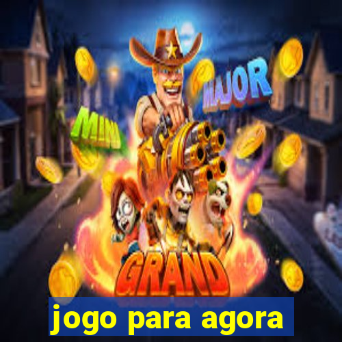 jogo para agora