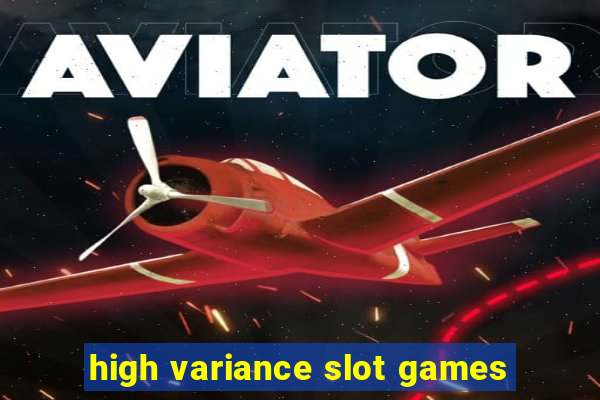 high variance slot games