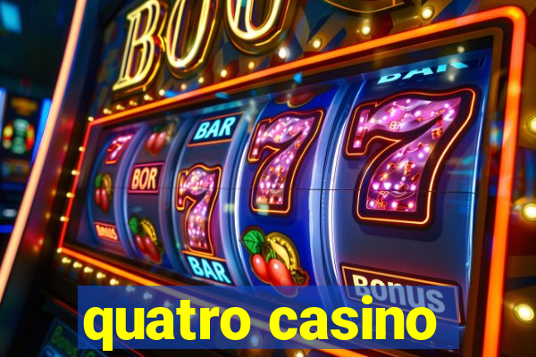 quatro casino