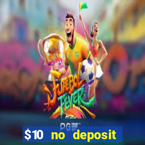 $10 no deposit bonus casino