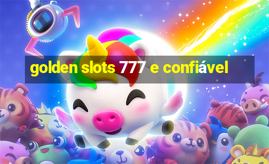 golden slots 777 e confiável