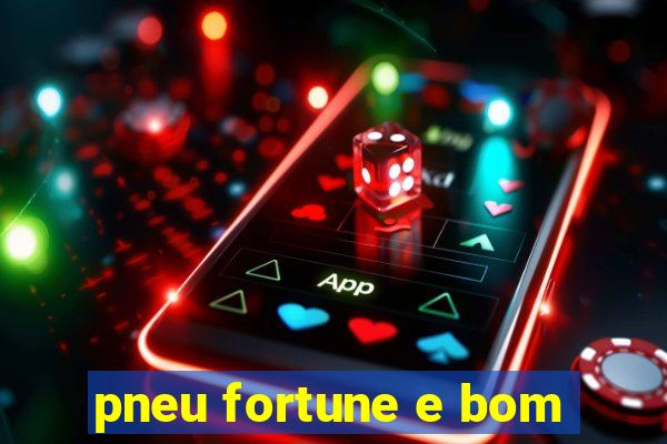 pneu fortune e bom