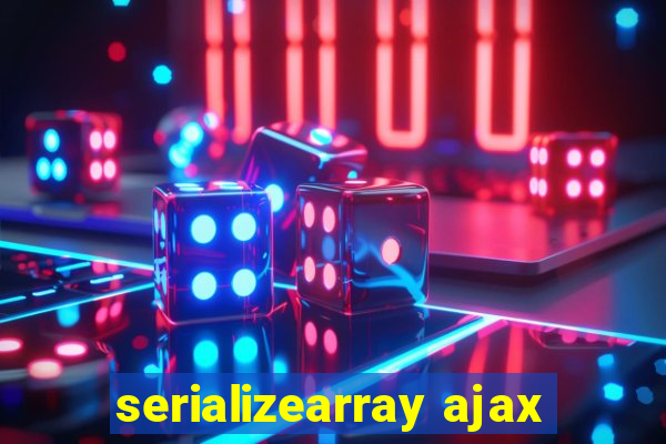 serializearray ajax