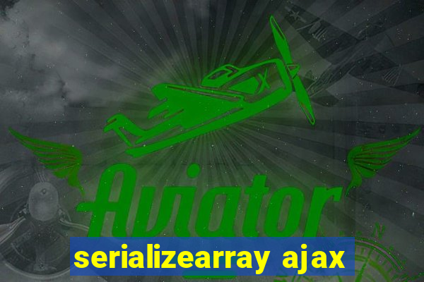 serializearray ajax