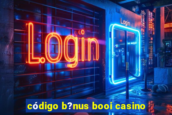 código b?nus booi casino