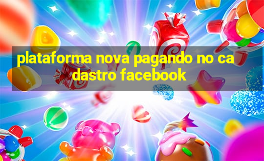 plataforma nova pagando no cadastro facebook