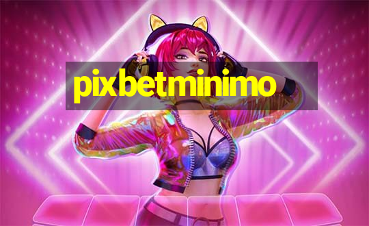 pixbetminimo