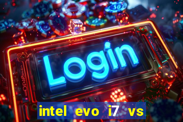 intel evo i7 vs intel core i7