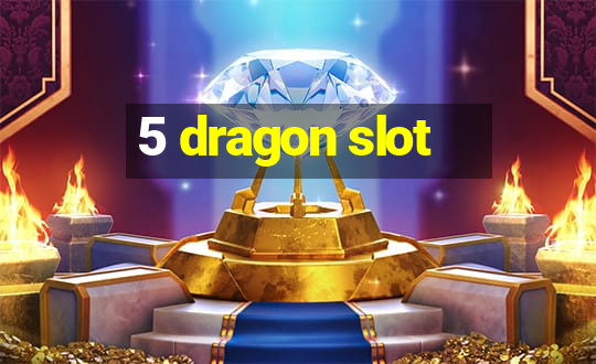 5 dragon slot