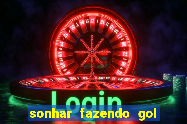 sonhar fazendo gol no futebol