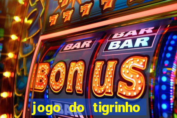 jogo do tigrinho oficial baixar