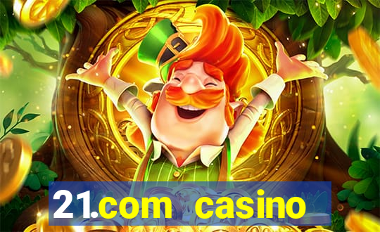 21.com casino casino online