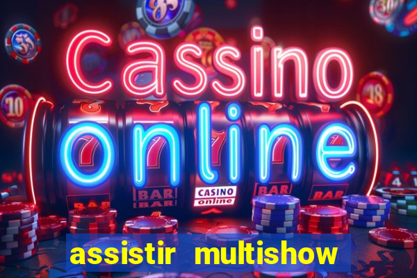 assistir multishow online ao vivo