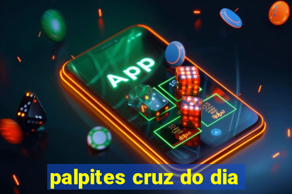 palpites cruz do dia