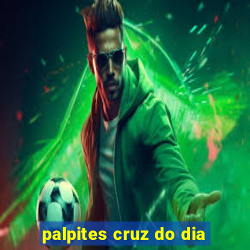 palpites cruz do dia