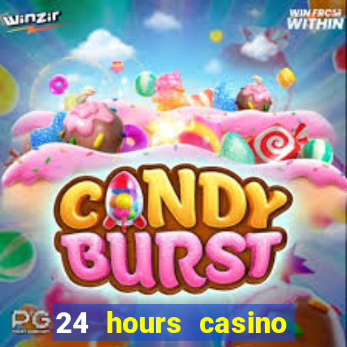 24 hours casino near me