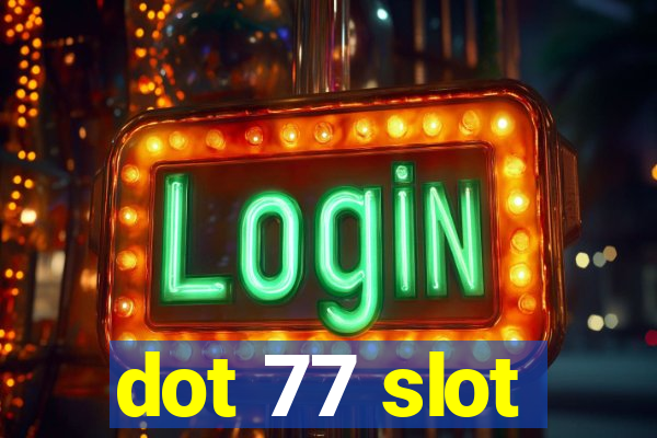 dot 77 slot