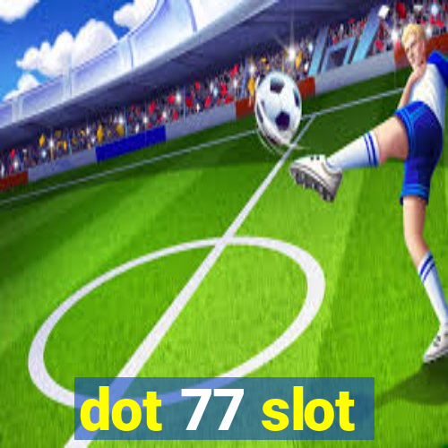 dot 77 slot