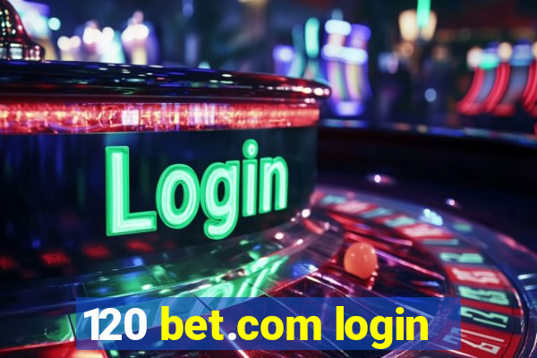 120 bet.com login