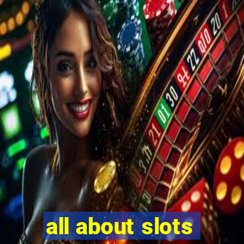 all about slots