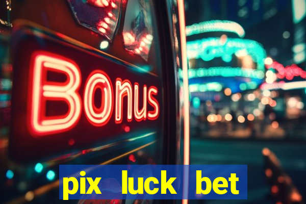 pix luck bet fortune tiger