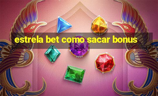 estrela bet como sacar bonus