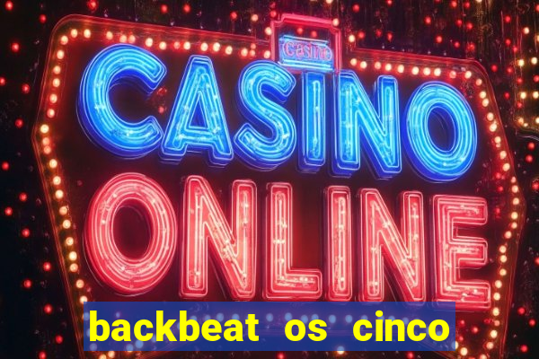 backbeat os cinco rapazes de liverpool download legendado