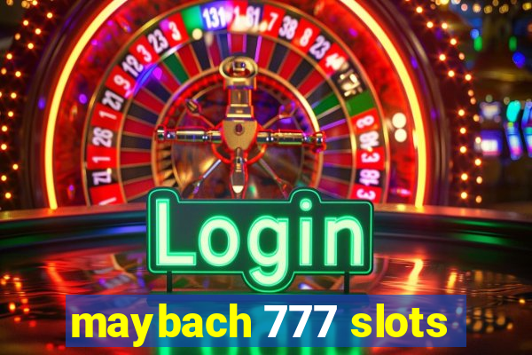 maybach 777 slots