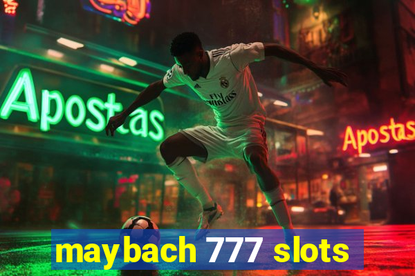 maybach 777 slots